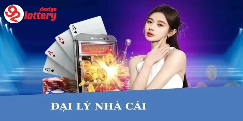 Tổng quan về đại lý 92LOTTERY